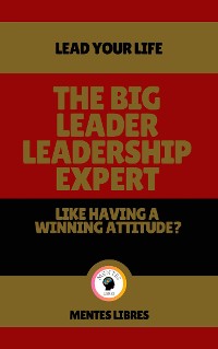 Cover The big Leader Leadership Expert - Like Having a Winning Attitude?