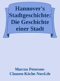 Cover Hannover's Stadtgeschichte: Die Geschichte einer Stadt