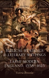 Cover Biblical Readings and Literary Writings in Early Modern England, 1558-1625