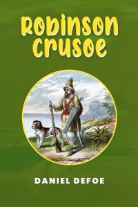 Cover Robinson Crusoe: The Original 1719 Unabridged and Complete Edition (A Daniel Defoe Classics)