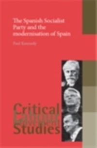 Cover The Spanish Socialist Party and the modernisation of Spain