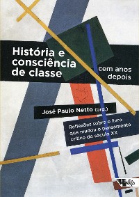 Cover História e consciência de classe, cem anos depois