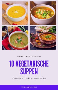 Cover 10 vegetarische Suppen Rezepte - lecker und einfach