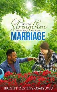 Cover How To Strengthen The Root Of Your Marriage