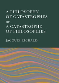 Cover Philosophy of Catastrophes or a Catastrophe of Philosophies