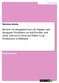 Cover Review on integrated uses of Organic and Inorganic Fertilizers on Soil Fertility and some selected Cereal and Tuber Crop Production in Ethiopia