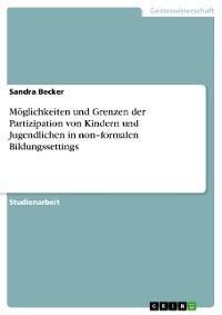 Cover Möglichkeiten und Grenzen der Partizipation von Kindern und Jugendlichen in non–formalen Bildungssettings