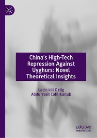 Cover China’s High-Tech Repression Against Uyghurs: Novel Theoretical Insights