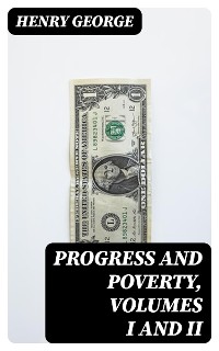 Cover Progress and Poverty, Volumes I and II