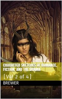 Cover Character Sketches of Romance, Fiction, and the Drama, Vol 2 (of 4)