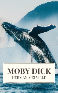 Cover Moby Dick: A Timeless Odyssey of Obsession, Adventure, and the Unrelenting Sea
