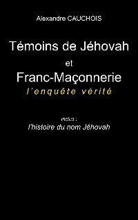 Cover Témoins de Jéhovah et Franc-Maçonnerie : l'enquête vérité