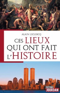 Cover Ces lieux qui ont fait l'Histoire