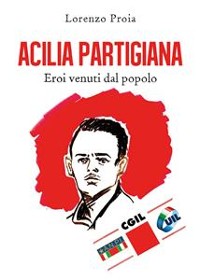 Cover Acilia partigiana. Eroi venuti dal popolo