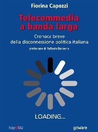 Cover Telecommedia a banda larga. Cronaca breve della disconnessione politica italiana
