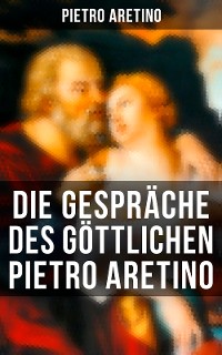 Cover Die Gespräche des göttlichen Pietro Aretino