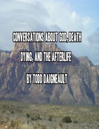 Cover Conversations About God, Death, Dying, and the Afterlife