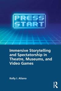 Cover Immersive Storytelling and Spectatorship in Theatre, Museums, and Video Games