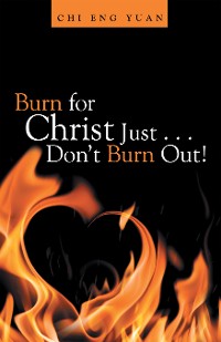 Cover Burn for Christ Just . . . Don’t Burn Out!