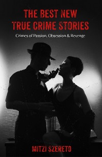 Cover The Best New True Crime Stories: Crimes of Passion, Obsession  & Revenge