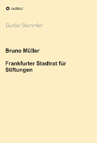 Cover Bruno Müller - Frankfurter Stadtrat für Stiftungen