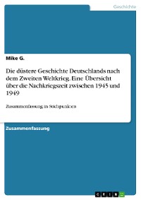 Cover Die düstere Geschichte Deutschlands nach dem Zweiten Weltkrieg. Eine Übersicht über die Nachkriegszeit zwischen 1945 und 1949