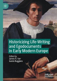 Cover Historicizing Life-Writing and Egodocuments in Early Modern Europe