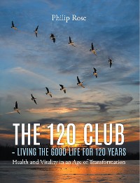 Cover The 120 Club - Living the Good Life for 120 Years