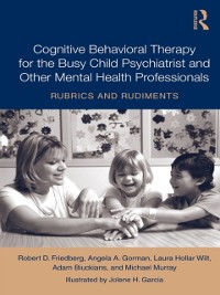 Cover Cognitive Behavioral Therapy for the Busy Child Psychiatrist and Other Mental Health Professionals