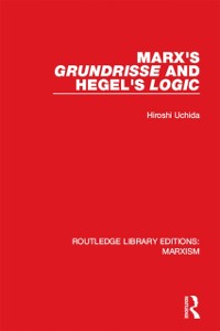 Cover Marx''s ''Grundrisse'' and Hegel''s ''Logic'' (RLE Marxism)