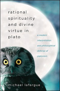 Cover Rational Spirituality and Divine Virtue in Plato