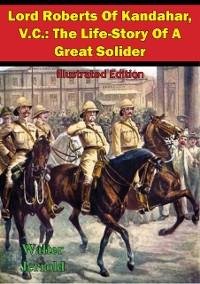 Cover Lord Roberts Of Kandahar, V.C.: The Life-Story Of A Great Solider [Illustrated Edition]