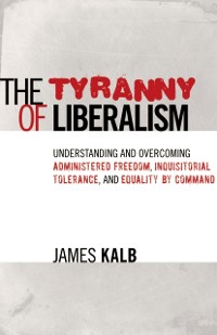 Cover Tyranny of Liberalism