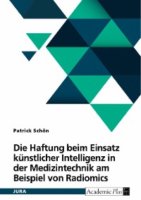 Cover Die Haftung beim Einsatz künstlicher Intelligenz in der Medizintechnik am Beispiel von Radiomics