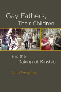 Cover Gay Fathers, Their Children, and the Making of Kinship