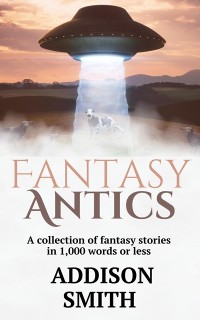 Cover Fantasy Antics: A Fantasy Flash Fiction Collection