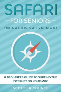 Cover Safari For Seniors : A Beginners Guide to Surfing the Internet On Your Mac (Mac Big Sur Version)