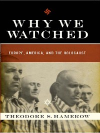 Cover Why We Watched: Europe, America, and the Holocaust