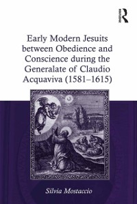 Cover Early Modern Jesuits between Obedience and Conscience during the Generalate of Claudio Acquaviva (1581-1615)