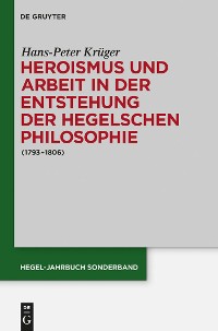 Cover Heroismus und Arbeit in der Entstehung der Hegelschen Philosophie