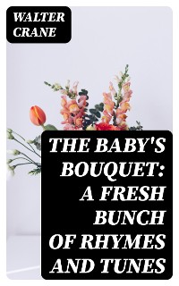 Cover The Baby's Bouquet: A Fresh Bunch of Rhymes and Tunes