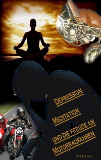 Cover Depression, Meditation und die Freude am Motorradfahren