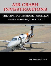 Cover Air Crash Investigations - The Crash Of Embraer 500 (N100EQ) Gaithersburg, Maryland