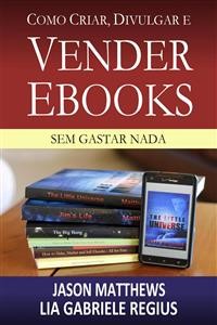 Cover Como Criar, Divulgar E Vender E-Books – Sem Gastar Nada
