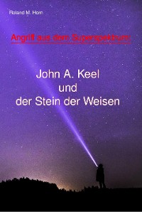 Cover Angriff aus dem Superspektrum: John A. Keel und der Stein der Weisen