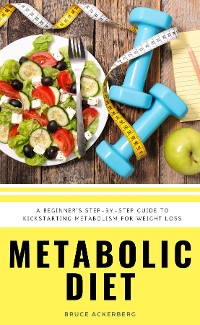 Cover Metabolic Diet : A Beginner's 4 Week Step-by-Step Guide To Increasing Metabolism For Weight Loss