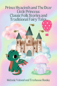 Cover Prince Hyacinth and The Dear Little Princess: Classic Folk Stories and Traditional Fairy Tales