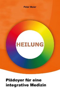 Cover Heilung - Plädoyer für eine integrative Medizin