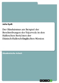Cover Der Hinduismus am Beispiel der Beschreibungen des Yajurveda in den Halleschen Berichten der Dänisch-Hallesch-Englischen Mission