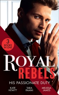Cover Royal Rebels: His Passionate Duty: A Queen for the Taking? (The Diomedi Heirs) / Married for the Sheikh's Duty / The Rebel King